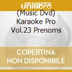 (Music Dvd) Karaoke Pro Vol.23  Prenoms cd