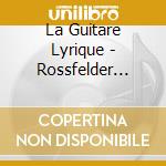 La Guitare Lyrique - Rossfelder Emmanuel Ch cd musicale di La Guitare Lyrique