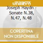 Joseph Haydn - Sonate N.38, N.47, N.48 cd musicale di Haydn Franz Joseph