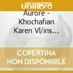 Aurore - Khochafian Karen Vl/iris Torossian, Arpa cd