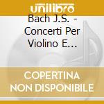 Bach J.S. - Concerti Per Violino E Orchestra (integrale), Bwv 1052 E 1056 (trascr.) - Rouger Paul Vl/les Solistes Français cd musicale di Bach Johann Sebastian