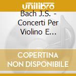 Bach J.S. - Concerti Per Violino E Orchestra (integrale), Bwv 1052 E 1056 (trascr.) - Rouger Paul Vl/les Solistes Français cd