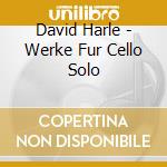 David Harle - Werke Fur Cello Solo cd