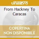 From Hackney To Caracas cd musicale di LIBDO HAKAN