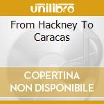 From Hackney To Caracas cd
