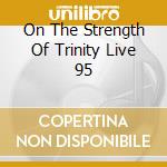 On The Strength Of Trinity Live 95 cd