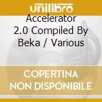 Accelerator 2.0 Compiled By Beka / Various cd