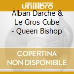 Alban Darche & Le Gros Cube - Queen Bishop cd musicale