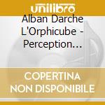 Alban Darche L'Orphicube - Perception Instantanee cd musicale