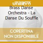 Brass Danse Orchestra - La Danse Du Souffle cd
