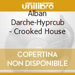 Alban Darche-Hyprcub - Crooked House cd