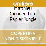 Matthieu Donarier Trio - Papier Jungle cd