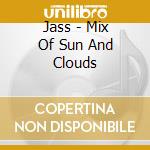 Jass - Mix Of Sun And Clouds cd