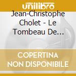 Jean-Christophe Cholet - Le Tombeau De Poulenc cd
