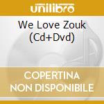 We Love Zouk (Cd+Dvd) cd