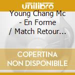 Young Chang Mc - En Forme / Match Retour (2 Cd) cd