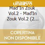 Mad''In Zouk Vol.2 - Mad'In Zouk Vol.2 (2 Cd) cd