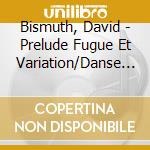 Bismuth, David - Prelude Fugue Et Variation/Danse Lente cd