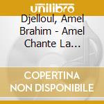 Djelloul, Amel Brahim - Amel Chante La Mediterranee cd