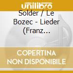 Solder / Le Bozec - Lieder (Franz Schubert) / Lieder Eines Fahr cd musicale di Solder/Le Bozec