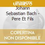 Johann Sebastian Bach - Pere Et Fils cd