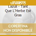 Lazuli - Tant Que L'Herbe Est Gras cd
