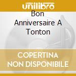 Bon Anniversaire A Tonton cd