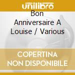 Bon Anniversaire A Louise / Various cd musicale di Terminal Video