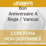 Bon Anniversaire A Regis / Various cd