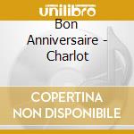 Bon Anniversaire - Charlot cd musicale di Bon Anniversaire
