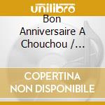 Bon Anniversaire A Chouchou / Various cd musicale di Terminal Video