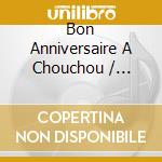 Bon Anniversaire A Chouchou / Various cd
