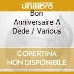 Bon Anniversaire A Dede / Various cd musicale di Terminal Video