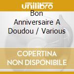 Bon Anniversaire A Doudou / Various cd