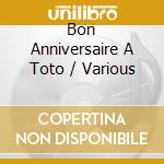Bon Anniversaire A Toto / Various cd musicale di Terminal Video