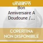 Bon Anniversaire A Doudoune / Various cd musicale di Terminal Video