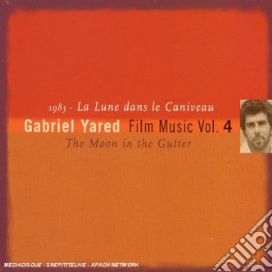 Gabriel Yared - Film Music Vol.4 : 1983 La Lune Dans le Caniveau cd musicale di Gabriel Yared