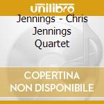 Jennings - Chris Jennings Quartet cd musicale di Jennings