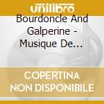 Bourdoncle And Galperine - Musique De Chambre cd