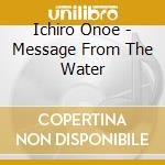 Ichiro Onoe - Message From The Water cd