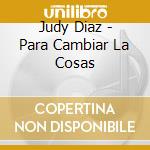 Judy Diaz - Para Cambiar La Cosas cd