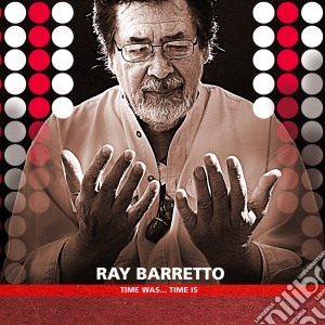 Barretto Ray - Time Was...time Is cd musicale di Ray Barretto