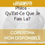 Philos - Qu'Est-Ce Que Je Fais La? cd