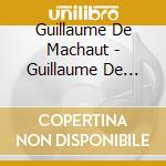Guillaume De Machaut - Guillaume De Machaut (4 Cd) cd musicale
