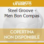 Steel Groove - Men Bon Compas cd