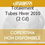 Totalement Tubes Hiver 2010 (2 Cd) cd