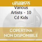 Various Artists - 10 Cd Kids cd musicale