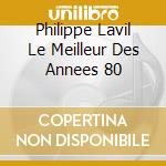 Philippe Lavil Le Meilleur Des Annees 80 cd