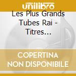 Les Plus Grands Tubes Rai - Titres Orientaux (3 Cd) cd