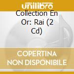 Collection En Or: Rai (2 Cd) cd